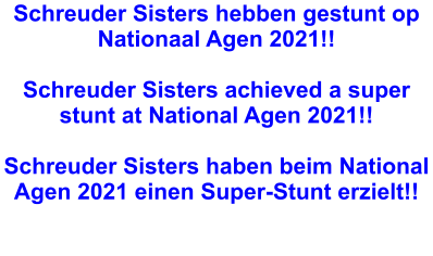 Schreuder Sisters hebben gestunt op Nationaal Agen 2021!!  Schreuder Sisters achieved a super stunt at National Agen 2021!!  Schreuder Sisters haben beim National Agen 2021 einen Super-Stunt erzielt!!